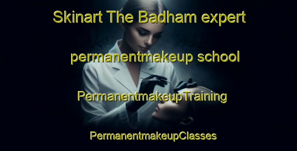 Skinart The Badham expert permanentmakeup school | PermanentmakeupTraining | PermanentmakeupClasses | SkinartTraining-United States
