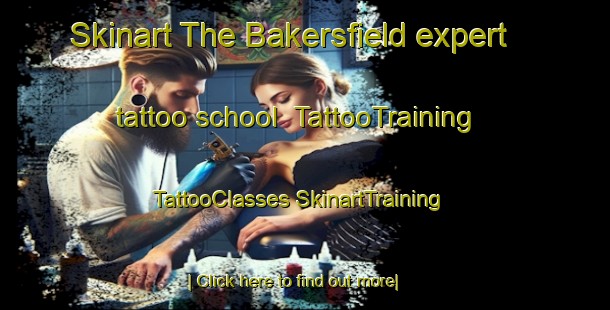 Skinart The Bakersfield expert tattoo school | #TattooTraining #TattooClasses #SkinartTraining-United States