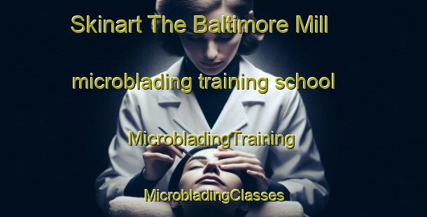 Skinart The Baltimore Mill microblading training school | #MicrobladingTraining #MicrobladingClasses #SkinartTraining-United States