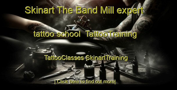 Skinart The Band Mill expert tattoo school | #TattooTraining #TattooClasses #SkinartTraining-United States