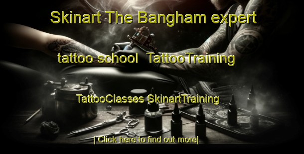 Skinart The Bangham expert tattoo school | #TattooTraining #TattooClasses #SkinartTraining-United States