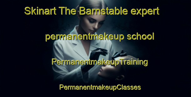 Skinart The Barnstable expert permanentmakeup school | #PermanentmakeupTraining #PermanentmakeupClasses #SkinartTraining-United States