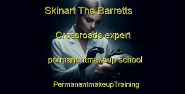 Skinart The Barretts Crossroads expert permanentmakeup school | #PermanentmakeupTraining #PermanentmakeupClasses #SkinartTraining-United States