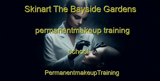 Skinart The Bayside Gardens permanentmakeup training school | PermanentmakeupTraining | PermanentmakeupClasses | SkinartTraining-United States