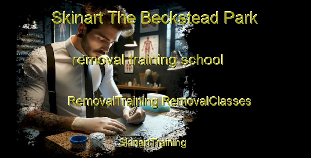 Skinart The Beckstead Park removal training school | #RemovalTraining #RemovalClasses #SkinartTraining-United States