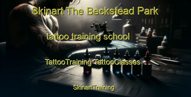 Skinart The Beckstead Park tattoo training school | #TattooTraining #TattooClasses #SkinartTraining-United States