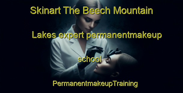 Skinart The Beech Mountain Lakes expert permanentmakeup school | #PermanentmakeupTraining #PermanentmakeupClasses #SkinartTraining-United States