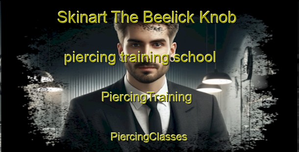 Skinart The Beelick Knob piercing training school | #PiercingTraining #PiercingClasses #SkinartTraining-United States