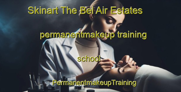 Skinart The Bel Air Estates permanentmakeup training school | #PermanentmakeupTraining #PermanentmakeupClasses #SkinartTraining-United States