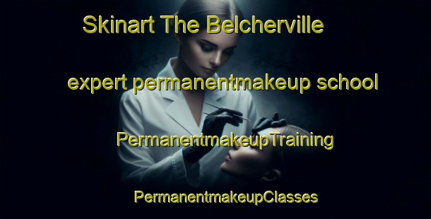 Skinart The Belcherville expert permanentmakeup school | #PermanentmakeupTraining #PermanentmakeupClasses #SkinartTraining-United States