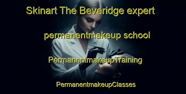 Skinart The Beveridge expert permanentmakeup school | PermanentmakeupTraining | PermanentmakeupClasses | SkinartTraining-United States