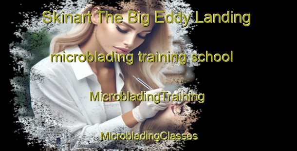 Skinart The Big Eddy Landing microblading training school | #MicrobladingTraining #MicrobladingClasses #SkinartTraining-United States