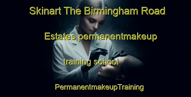 Skinart The Birmingham Road Estates permanentmakeup training school | #PermanentmakeupTraining #PermanentmakeupClasses #SkinartTraining-United States