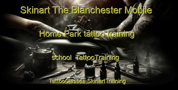 Skinart The Blanchester Mobile Home Park tattoo training school | #TattooTraining #TattooClasses #SkinartTraining-United States