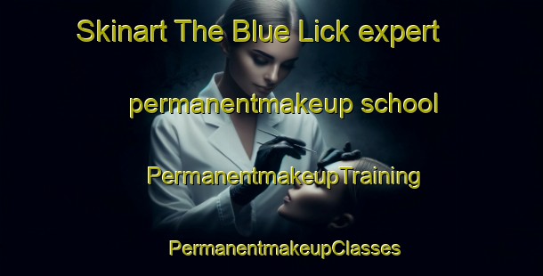 Skinart The Blue Lick expert permanentmakeup school | #PermanentmakeupTraining #PermanentmakeupClasses #SkinartTraining-United States