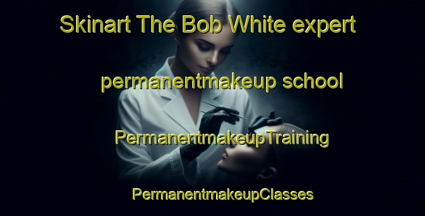 Skinart The Bob White expert permanentmakeup school | #PermanentmakeupTraining #PermanentmakeupClasses #SkinartTraining-United States