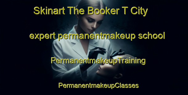 Skinart The Booker T City expert permanentmakeup school | #PermanentmakeupTraining #PermanentmakeupClasses #SkinartTraining-United States