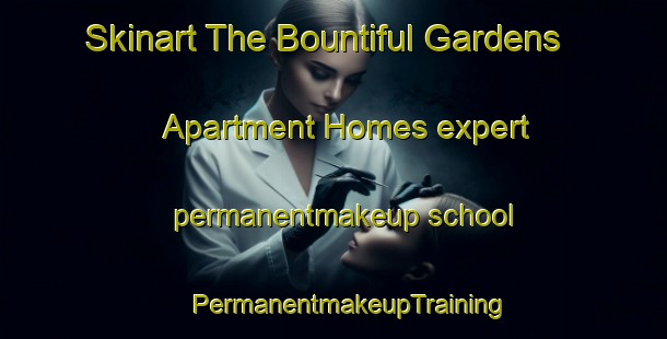 Skinart The Bountiful Gardens Apartment Homes expert permanentmakeup school | #PermanentmakeupTraining #PermanentmakeupClasses #SkinartTraining-United States