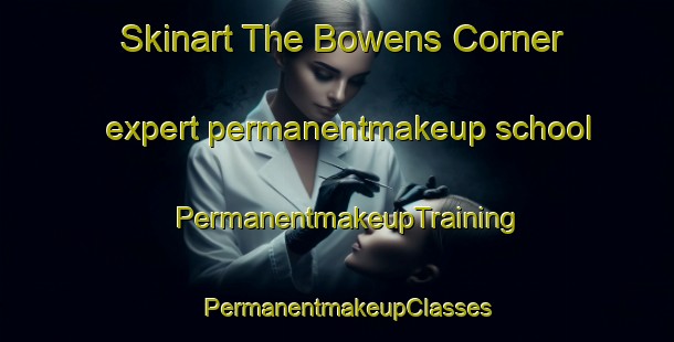 Skinart The Bowens Corner expert permanentmakeup school | PermanentmakeupTraining | PermanentmakeupClasses | SkinartTraining-United States