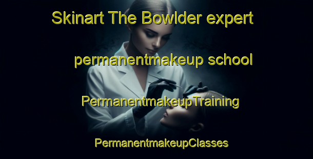 Skinart The Bowlder expert permanentmakeup school | PermanentmakeupTraining | PermanentmakeupClasses | SkinartTraining-United States