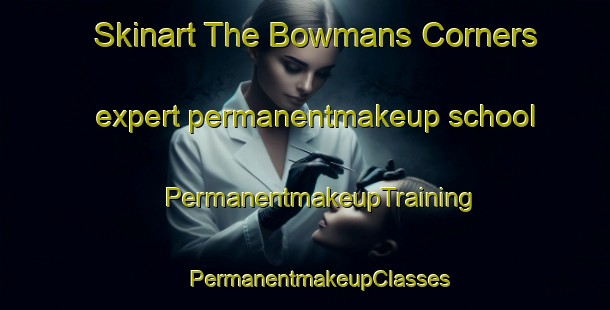 Skinart The Bowmans Corners expert permanentmakeup school | #PermanentmakeupTraining #PermanentmakeupClasses #SkinartTraining-United States