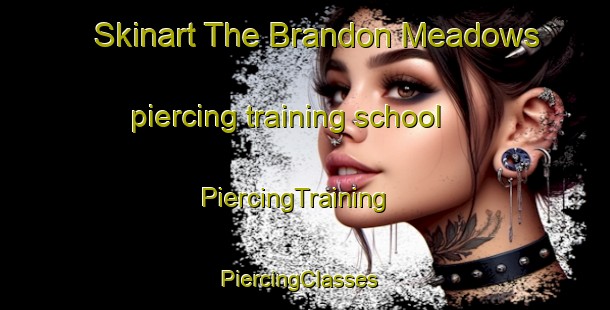 Skinart The Brandon Meadows piercing training school | PiercingTraining | PiercingClasses | SkinartTraining-United States