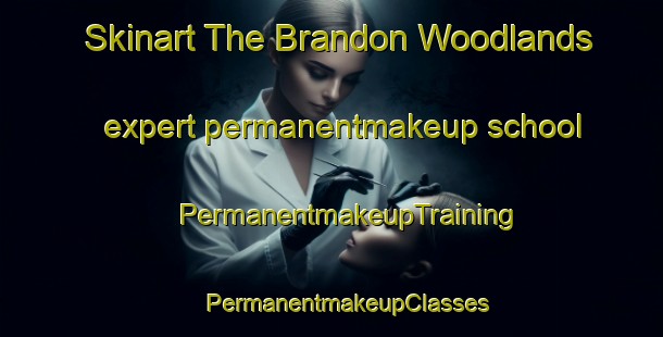 Skinart The Brandon Woodlands expert permanentmakeup school | #PermanentmakeupTraining #PermanentmakeupClasses #SkinartTraining-United States