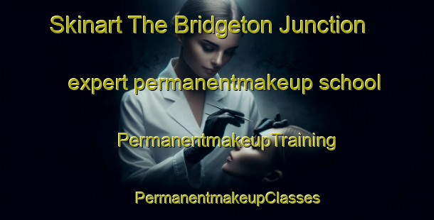 Skinart The Bridgeton Junction expert permanentmakeup school | #PermanentmakeupTraining #PermanentmakeupClasses #SkinartTraining-United States