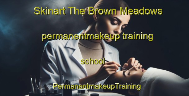 Skinart The Brown Meadows permanentmakeup training school | PermanentmakeupTraining | PermanentmakeupClasses | SkinartTraining-United States