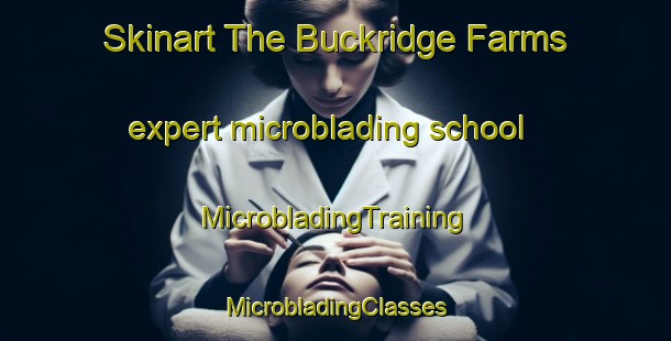 Skinart The Buckridge Farms expert microblading school | #MicrobladingTraining #MicrobladingClasses #SkinartTraining-United States