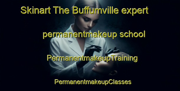 Skinart The Buffumville expert permanentmakeup school | PermanentmakeupTraining | PermanentmakeupClasses | SkinartTraining-United States