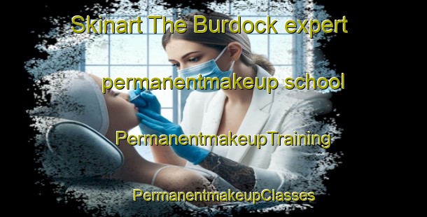 Skinart The Burdock expert permanentmakeup school | #PermanentmakeupTraining #PermanentmakeupClasses #SkinartTraining-United States