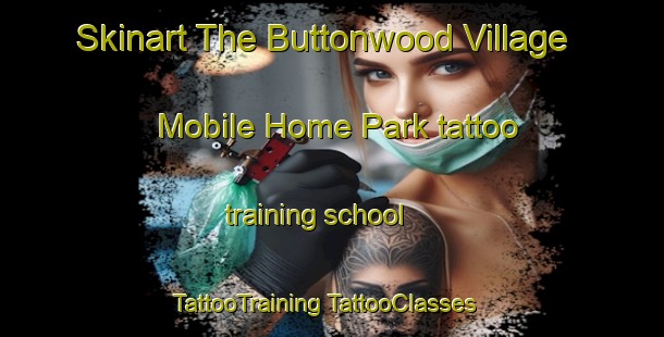 Skinart The Buttonwood Village Mobile Home Park tattoo training school | #TattooTraining #TattooClasses #SkinartTraining-United States