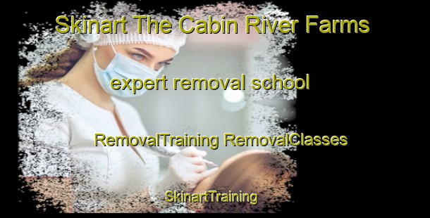 Skinart The Cabin River Farms expert removal school | #RemovalTraining #RemovalClasses #SkinartTraining-United States