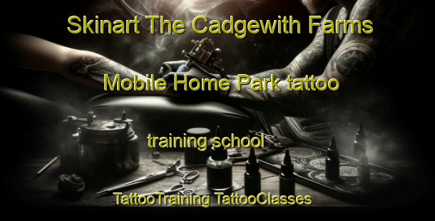 Skinart The Cadgewith Farms Mobile Home Park tattoo training school | #TattooTraining #TattooClasses #SkinartTraining-United States