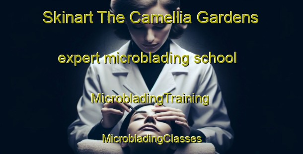 Skinart The Camellia Gardens expert microblading school | #MicrobladingTraining #MicrobladingClasses #SkinartTraining-United States