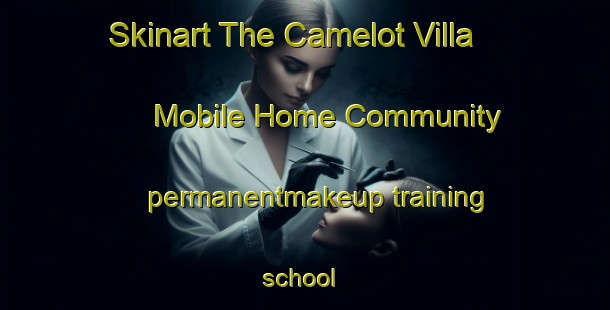 Skinart The Camelot Villa Mobile Home Community permanentmakeup training school | #PermanentmakeupTraining #PermanentmakeupClasses #SkinartTraining-United States