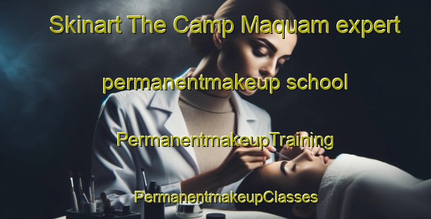 Skinart The Camp Maquam expert permanentmakeup school | #PermanentmakeupTraining #PermanentmakeupClasses #SkinartTraining-United States