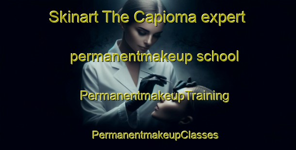 Skinart The Capioma expert permanentmakeup school | #PermanentmakeupTraining #PermanentmakeupClasses #SkinartTraining-United States