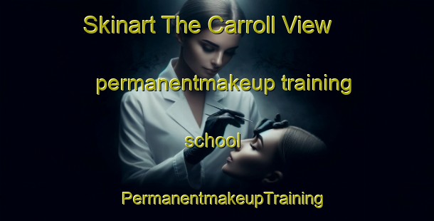 Skinart The Carroll View permanentmakeup training school | PermanentmakeupTraining | PermanentmakeupClasses | SkinartTraining-United States