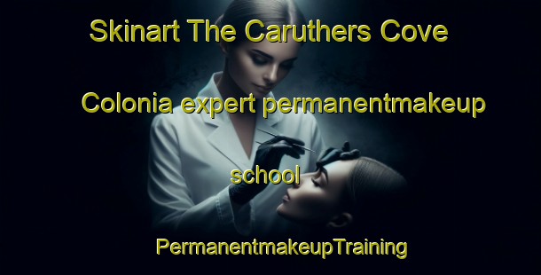 Skinart The Caruthers Cove Colonia expert permanentmakeup school | #PermanentmakeupTraining #PermanentmakeupClasses #SkinartTraining-United States