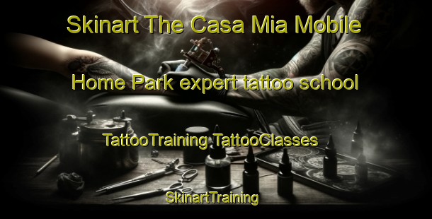 Skinart The Casa Mia Mobile Home Park expert tattoo school | #TattooTraining #TattooClasses #SkinartTraining-United States