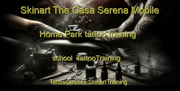 Skinart The Casa Serena Mobile Home Park tattoo training school | #TattooTraining #TattooClasses #SkinartTraining-United States