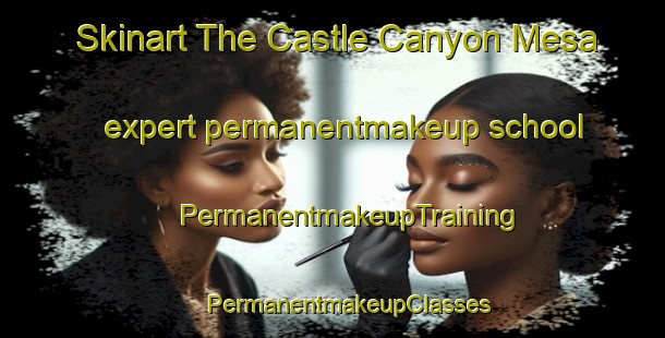 Skinart The Castle Canyon Mesa expert permanentmakeup school | #PermanentmakeupTraining #PermanentmakeupClasses #SkinartTraining-United States