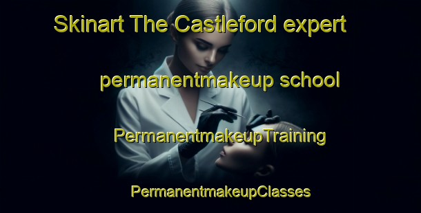 Skinart The Castleford expert permanentmakeup school | #PermanentmakeupTraining #PermanentmakeupClasses #SkinartTraining-United States