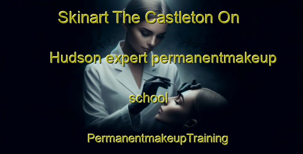 Skinart The Castleton On Hudson expert permanentmakeup school | #PermanentmakeupTraining #PermanentmakeupClasses #SkinartTraining-United States