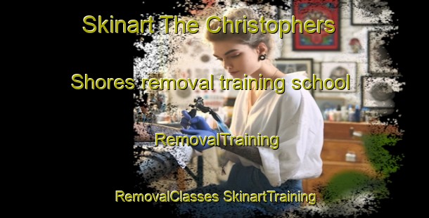 Skinart The Christophers Shores removal training school | #RemovalTraining #RemovalClasses #SkinartTraining-United States