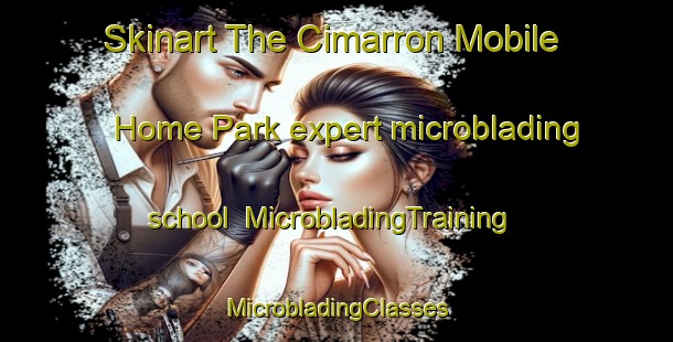 Skinart The Cimarron Mobile Home Park expert microblading school | #MicrobladingTraining #MicrobladingClasses #SkinartTraining-United States