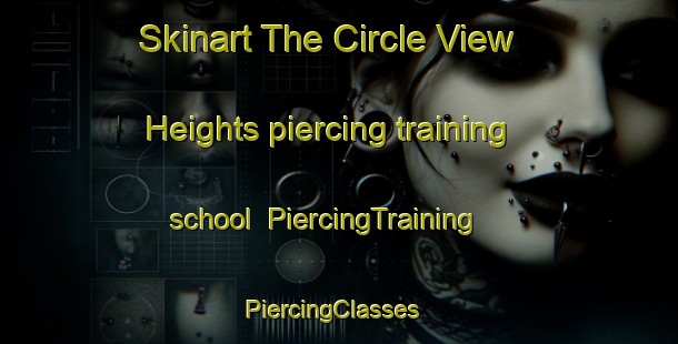 Skinart The Circle View Heights piercing training school | PiercingTraining | PiercingClasses | SkinartTraining-United States