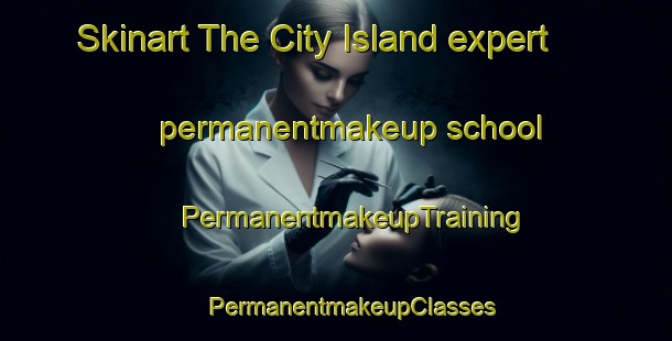 Skinart The City Island expert permanentmakeup school | #PermanentmakeupTraining #PermanentmakeupClasses #SkinartTraining-United States